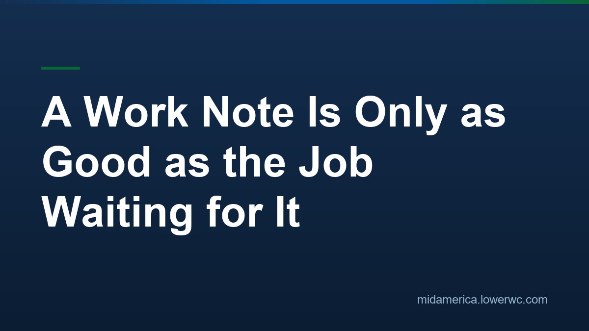 A Work Note Is Only as Good as the Job Waiting for It